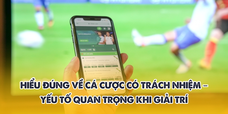 Cá cược có trách nhiệm – Hướng dẫn an toàn từ 188BET 1 Thế nào là cá cược có trách nhiệm