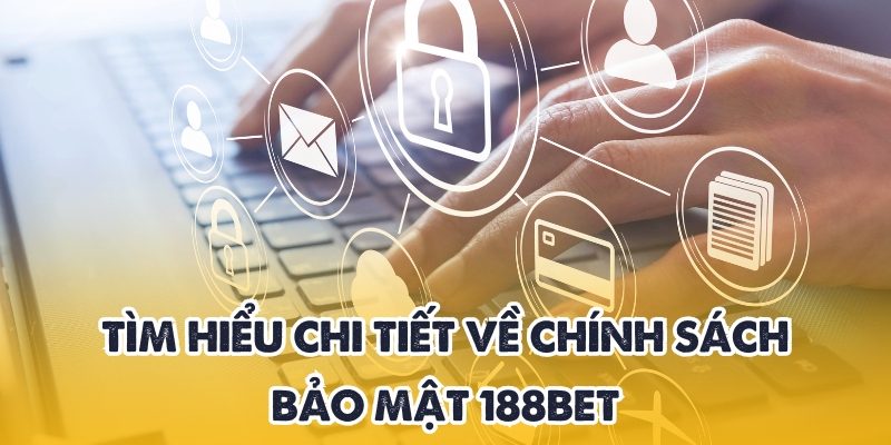 Chính sách bảo mật 188BET – Cam kết an toàn cho bet thủ 1 Sơ lược về chính sách bảo mật 188BET