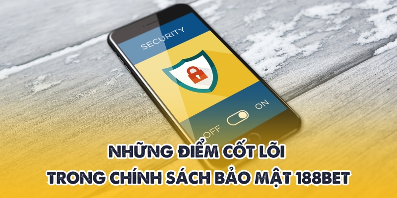 Chính sách bảo mật 188BET – Cam kết an toàn cho bet thủ 2 Điểm cần lưu ý trong chính sách bảo mật 188BET