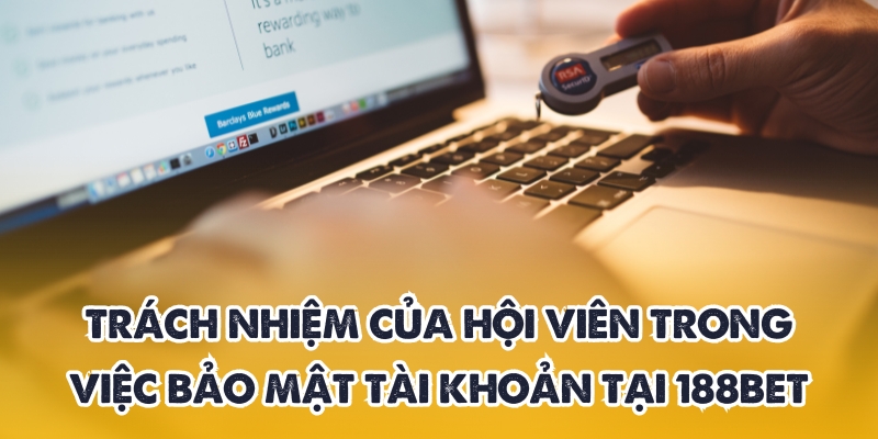 Chính sách bảo mật 188BET – Cam kết an toàn cho bet thủ 3 Nghĩa vụ của thành viên về bảo mật tài khoản