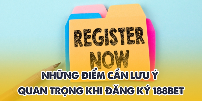 Đăng Ký 188BET Ngay Hôm Nay – Bắt Đầu Trải Nghiệm Cá Cược 4 Vấn đề cần lưu ý khi đăng ký 188BET