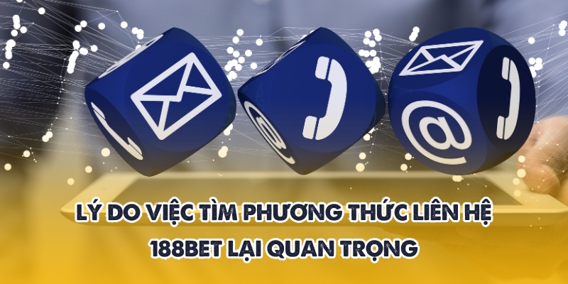 Phương thức liên hệ 188BET – Kết nối nhanh, hỗ trợ 24/7 1 Nguyên nhân tìm phương thức liên hệ 188BET quan trọng