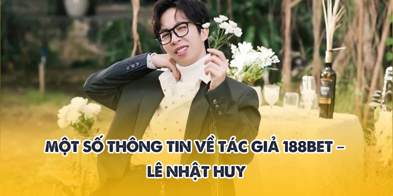 Tác giả 188BET - Người đứng sau bài viết đáng tin cậy 1 Sơ lược về tác giả 188BET
